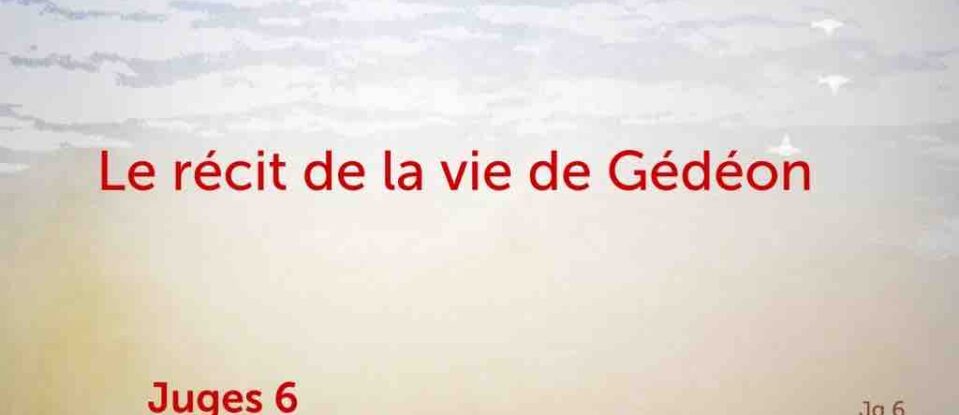 Le récit de la vie de Gédéon -Juges 6