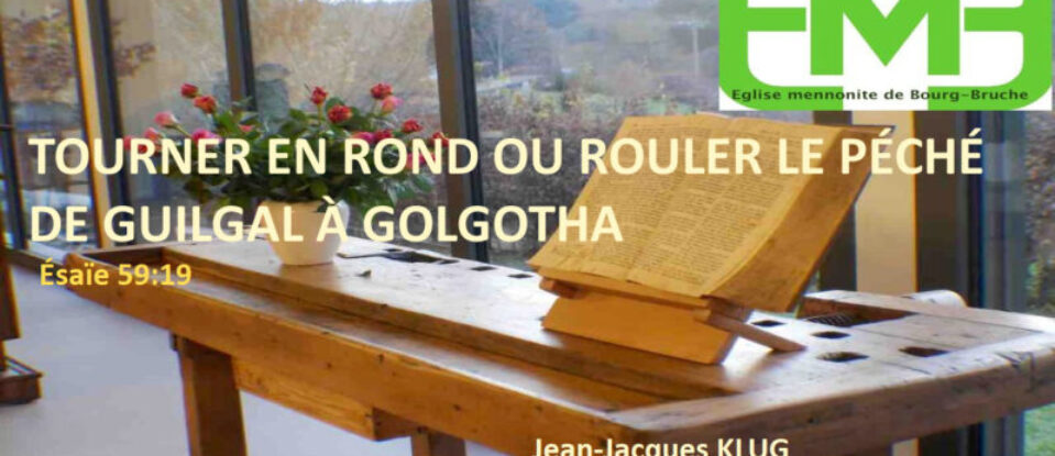 TOURNER EN ROND OU ROULER LE PÉCHÉ – DE GUILGAL À GOLGOTHA – Ésaïe 59.19