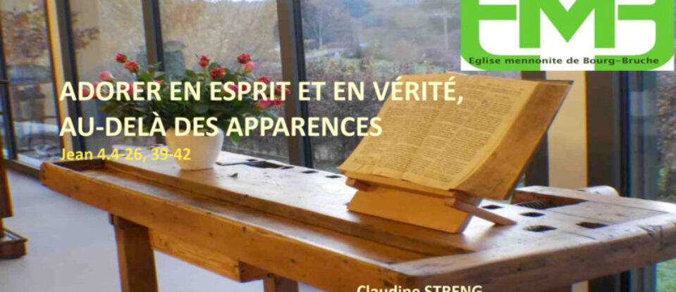 ADORER EN ESPRIT ET EN VÉRITÉ, AU-DELÀ DES APPARENCES – Jean 14.1-26, 39-42